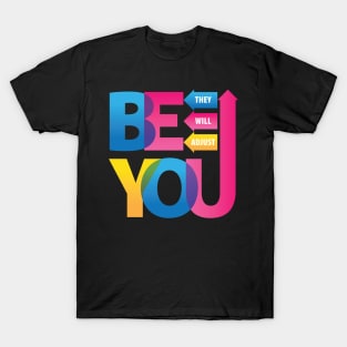 Be You. They Will Adjust. T-Shirt